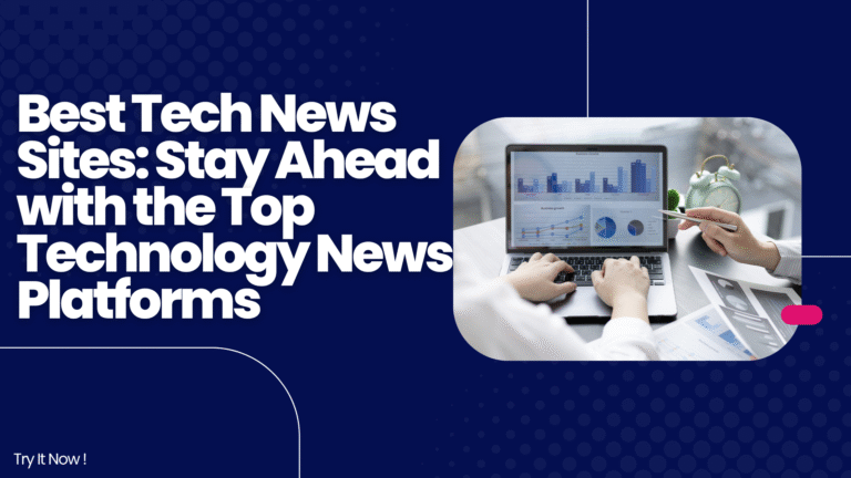 Best Tech News Sites: Stay Ahead with the Top Technology News Platforms